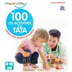 100 de activitati cu tata pentru a crea momente de tandrete