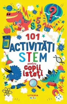 101 de activităţi STEM pentru copii isteţi