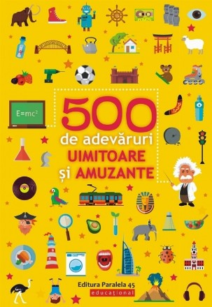 500 de adevăruri uimitoare și amuzante