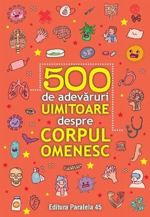 500 de adevăruri uimitoare despre corpul omenesc