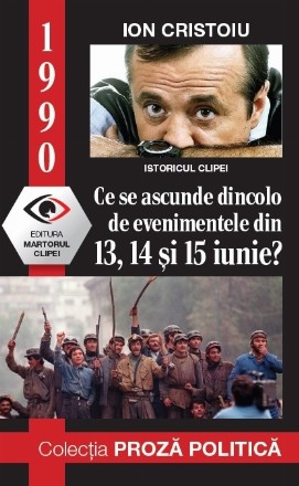 1990 : ce se ascunde dincolo de evenimentele din 13, 14, 15 iunie?