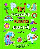 101 curiozităţi despre planeta noastră