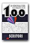 100 DE PERSONALITATI ALE SECOLULUI. SCRIITORI