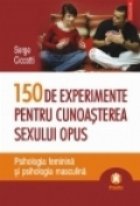 150 EXPERIMENTE PENTRU CUNOASTEREA SEXULUI