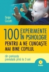 100 de experimente in psihologie pentru a ne cunoaste mai bine copilul din perioada prenatala pina la 3 ani