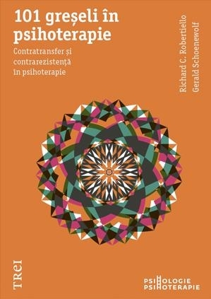 101 greşeli în psihoterapie. Contratransfer şi contrarezistenţă în psihoterapie