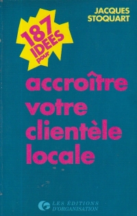 187 idees pour accroitre votre clientele locale