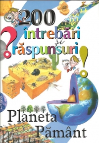 200 intrebari si raspunsuri.Planeta Pamant