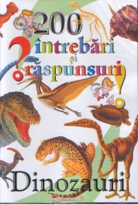 200 intrebari si raspunsuri : Dinozauri