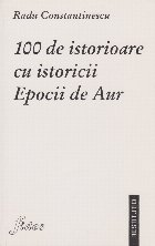 100 istorioare istoricii Epocii Aur