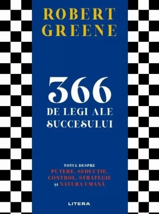 366 de legi ale succesului,totul despre putere, seducţie, control, strategie şi natura umană