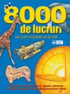 8 000 de lucruri pe care trebuie a le stii