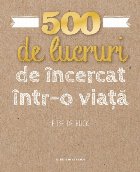 500 de lucruri de încercat într-o viață