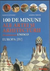 100 de minuni ale artei si arhitecturii din patrimoniul UNESCO. Europa [IV]