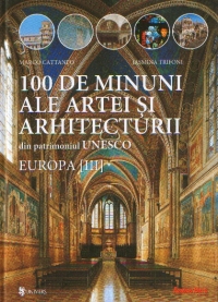 100 de minuni ale artei si arhitecturii din patrimoniul UNESCO : Europa [III]