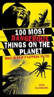 100 Most Dangerous Things On The Planet