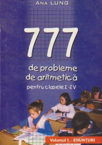 777 probleme de aritmetica pentru clasele I-IV, Volumul I - enunturi