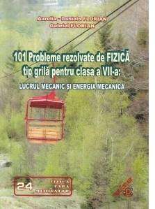 101 probleme rezolvate de fizica tip grila pentru clasa a VII-a: lucrul mecanic si energia mecanica