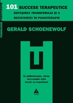 101 succese terapeutice. Depasirea transferului si a rezistentei in psihoterapie