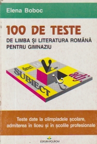 100 de teste de limba si literatura romana pentru gimnaziu