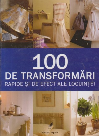 100 de Transformari Rapide si de Efect ale Locuintei