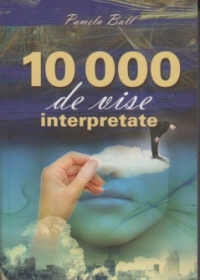 10 000 de vise interpretate