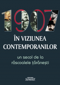 1907 in viziunea contemporanilor. Un secol de la rascoalele taranesti