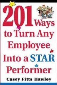 201 WAYS TO TURN ANY EMPLOYEE INTO A STAR PERFORME