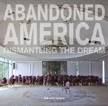 Abandoned America: Dismantling the Dream