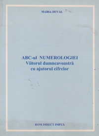 ABC-ul numerologiei. Viitorul dumneavoastra cu ajutorul cifrelor