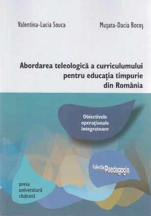 Abordarea teleologică a curriculumului pentru educaţia timpurie din România : obiectivele operaţionale integratoare