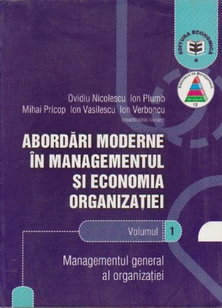 Abordari Moderne in Managementul si Economia Organizatiei, Volumul I - Managementul General al Organizatiei