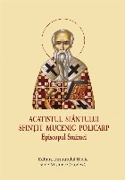 Acatistul Sfântului Sfinţit Mucenic Policarp, Episcopul Smirnei