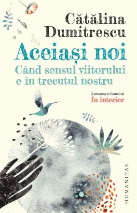 Aceiaşi noi : când sensul viitorului e în trecutul nostru