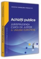 Achiziţii publice : jurisprudenţă a Curţii de Justiţie a Uniunii Europene