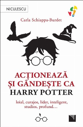 Acţionează şi gândeşte ca Harry Potter : loial, curajos, lider, inteligent, studios, profund…