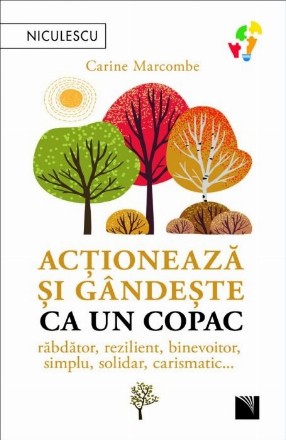 Acţionează şi gândeşte ca un copac : răbdător, rezistent, binevoitor, simplu, solidar, carismatic...