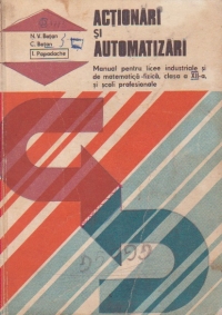 Actionari si automatizari. Manual pentru licee industriale si de matematica-fizica, clasa a XII-a si scoli profesionale