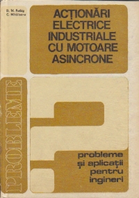 Actionari electrice industriale cu motoare asincrone - Probleme si aplicatii pentru ingineri