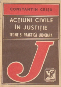 Actiuni civile in justitie - Teorie si practica judiciara