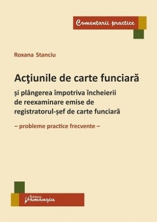 Actiunile de carte funciara si plangerea impotriva incheierii de reexaminare emise de registratorul-sef de carte funciara