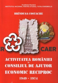 Activitatea Romaniei in Consiliul de Ajutor Economic Reciproc 1949 - 1974