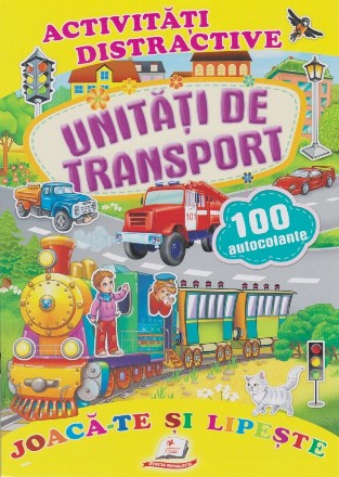 Activitati distractive.Unitati de transport. Joaca-te si lipeste.100 autocolante