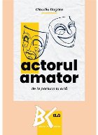 Actorul amator, de la pasiune la artă