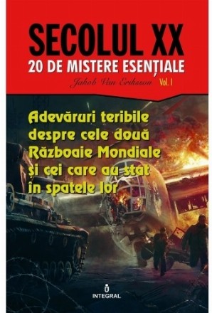 Adevaruri teribile despre cele doua Razboaie Mondiale si cei care au stat in spatele lor. 20 de mistere esentiale. Volumul I