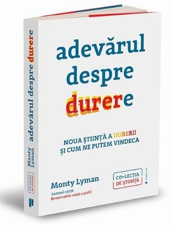 Adevărul despre durere : despre noua ştiinţă a durerii şi modul în care ne putem vindeca