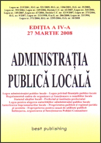 Administratia publica locala - editia a IV-a - actualizata la 27 martie 2008