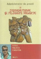 Administrator de prostii. Volumul III: Dismorfisme si filosofii moarte