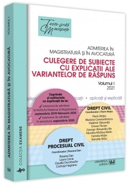 Admiterea in magistratura si in avocatura. Culegere de subiecte cu explicatii ale variantelor de raspuns. 2021. Volumul I - Drept civil, Drept procesual civil. Editia a III-a