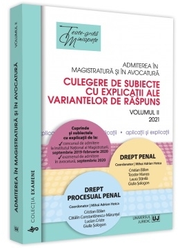 Admiterea in magistratura si in avocatura. Culegere de subiecte cu explicatii ale variantelor de raspuns. Volumul II. Drept penal, Drept procesual penal. Editia a III-a